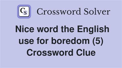 boredom crossword clue|5 letter word for boredom.